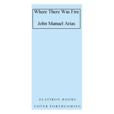 "Where There Was Fire" - "" ("Arias John Manuel")(Pevná vazba)