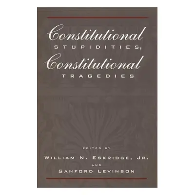 "Constitutional Stupidities, Constitutional Tragedies" - "" ("Eskridge William N.")(Paperback)