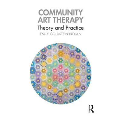 "Community Art Therapy: Theory and Practice" - "" ("Goldstein Nolan Emily")(Paperback)