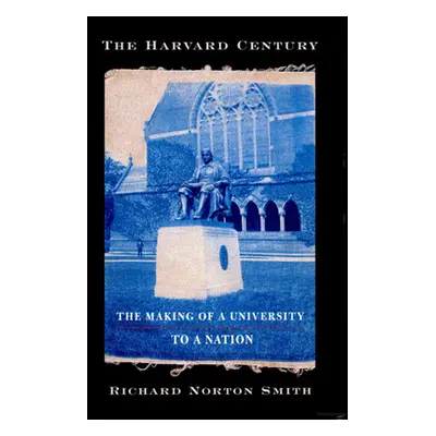 "The Harvard Century: The Making of a University to a Nation" - "" ("Smith Richard Norton")(Pape