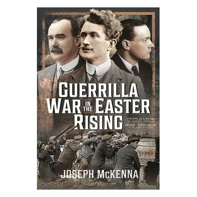 "Guerrilla War in the Easter Rising" - "" ("McKenna Joseph")(Pevná vazba)