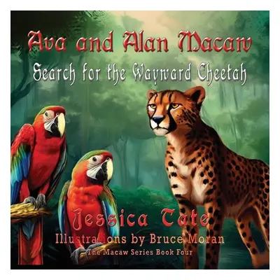 "Ava and Alan Macaw Search for the Wayward Cheetah" - "" ("Tate Jessica")(Paperback)