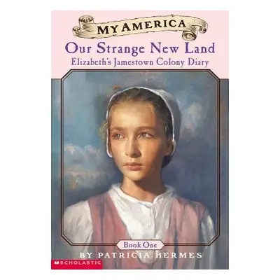 "Elizabeth's Jamestown Colony Diaries: Book One: Our Strange New Land" - "" ("Hermes Patricia")(