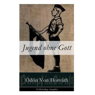 "Jugend ohne Gott: Ein Krimi und Gesellschaftsroman (Zwischenkriegszeit)" - "" ("Von Horvath Odo