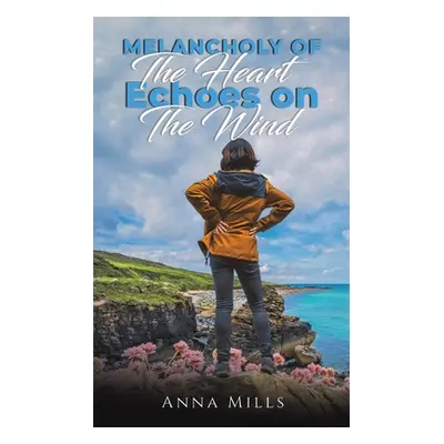 "Melancholy of the Heart - Echoes on the Wind" - "" ("Mills Anna")(Paperback)