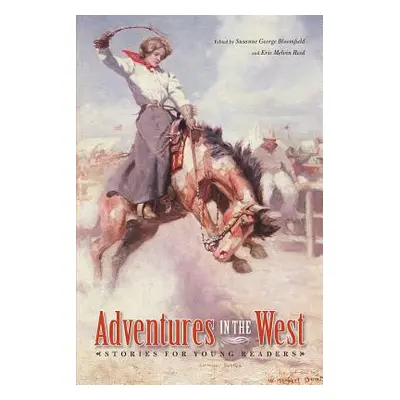 "Adventures in the West: Stories for Young Readers" - "" ("Bloomfield Susanne George")(Paperback