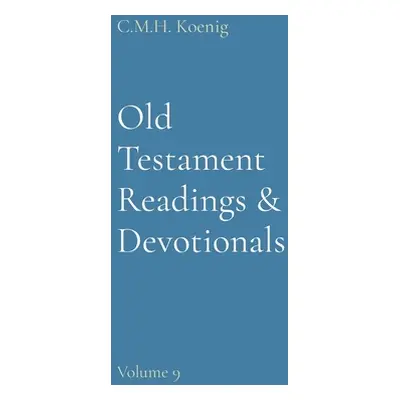 "Old Testament Readings & Devotionals: Volume 9" - "" ("Koenig C. M. H.")(Pevná vazba)