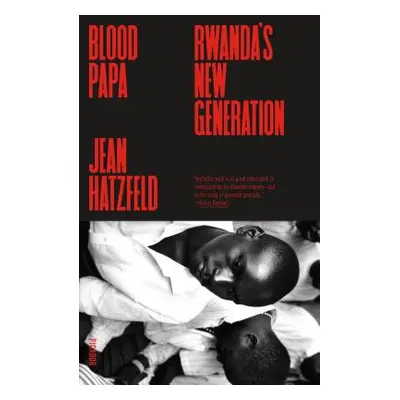 "Blood Papa: Rwanda's New Generation" - "" ("Hatzfeld Jean")(Paperback)