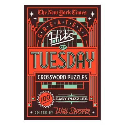 "The New York Times Greatest Hits of Tuesday Crossword Puzzles: 100 Easy Puzzles" - "" ("New Yor