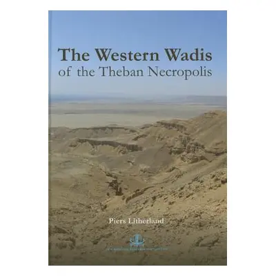 "The Western Wadis of the Theban Necropolis: A Re-Examination of the Western Wadis of the Theban