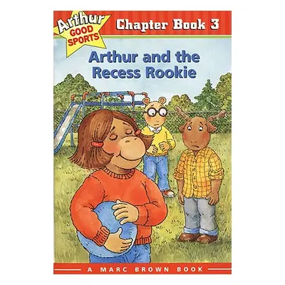 "Arthur and the Recess Rookie: Arthur Good Sports Chapter Book 3" - "" ("Brown Marc")(Paperback)