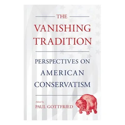 "Vanishing Tradition: Perspectives on American Conservatism" - "" ("Gottfried Paul")(Paperback)