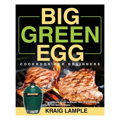 "Big Green Egg Cookbook for Beginners" - "" ("Lample Kraig")(Paperback)