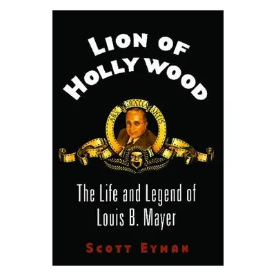 "Lion of Hollywood: The Life and Legend of Louis B. Mayer" - "" ("Eyman Scott")(Paperback)