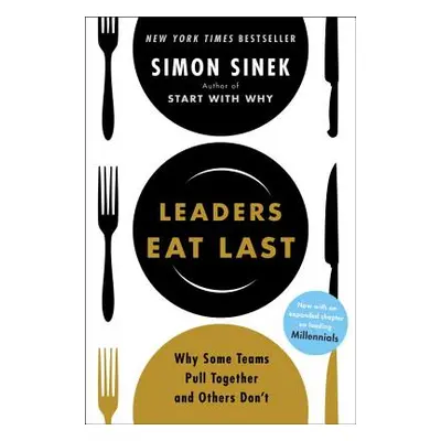 "Leaders Eat Last: Why Some Teams Pull Together and Others Don't" - "" ("Sinek Simon")(Paperback