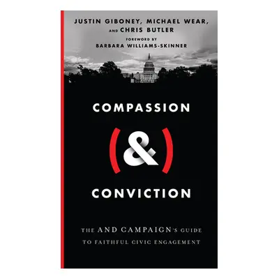 "Compassion (&) Conviction: The and Campaign's Guide to Faithful Civic Engagement" - "" ("Gibone