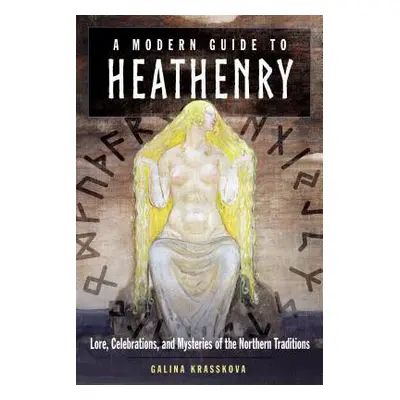 "A Modern Guide to Heathenry: Lore, Celebrations, and Mysteries of the Northern Traditions" - ""