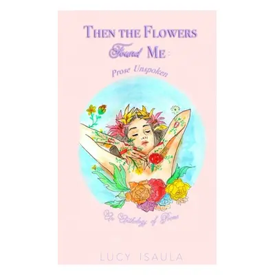 "Then the Flowers Found Me" - "" ("Isaula Lucy")(Paperback)