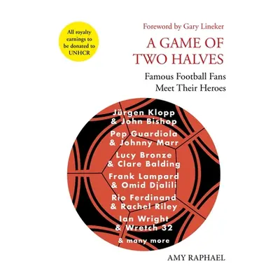 "A Game of Two Halves: Famous Football Fans Meet Their Heroes" - "" ("Raphael Amy")(Pevná vazba)