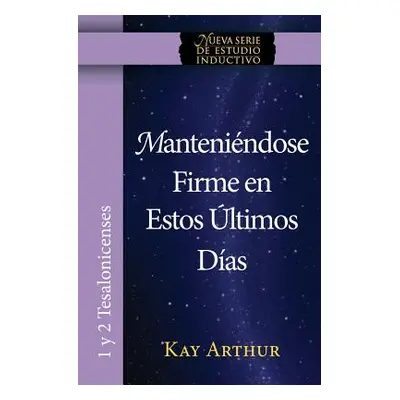 "Manteniendose Firme En Estos Ultimos Dias / Standing Firm in These Last Days" - "" ("Arthur Kay