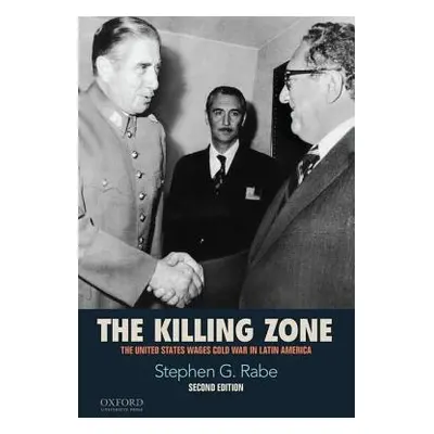 "The Killing Zone: The United States Wages Cold War in Latin America" - "" ("Rabe Stephen G.")(P