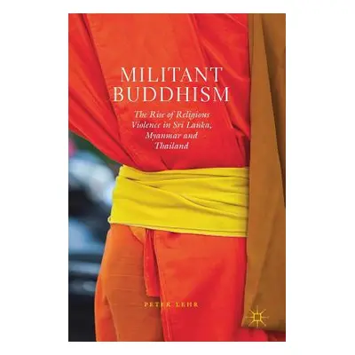 "Militant Buddhism: The Rise of Religious Violence in Sri Lanka, Myanmar and Thailand" - "" ("Le