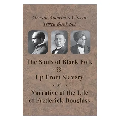 "African-American Classic Three Book Set - The Souls of Black Folk, Up From Slavery, and Narrati