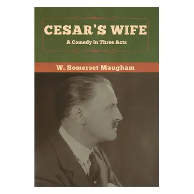 "Cesar's Wife: A Comedy in Three Acts" - "" ("Maugham W. Somerset")(Pevná vazba)