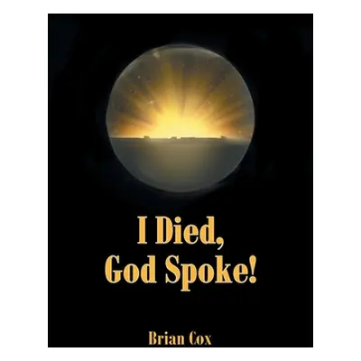 "I Died, God Spoke!" - "" ("Cox Brian")(Paperback)