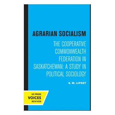 "Agrarian Socialism: The Cooperative Commonwealth Federation in Saskatchewan: A Study in Politic