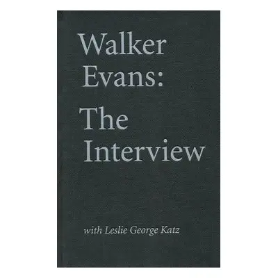 "Walker Evans: The Interview: With Leslie George Katz" - "" ("Evans Walker")(Pevná vazba)