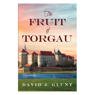 "The Fruit of Torgau" - "" ("Glunt David J.")(Paperback)