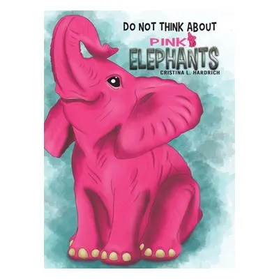 "Do Not Think About Pink Elephants" - "" ("Hardrich Cristina L.")(Pevná vazba)