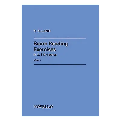 "Score Reading Exercises, Book 2: In 2, 3 & 4 Parts" - "" ("Lang C. S.")(Paperback)