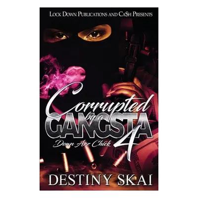 "Corrupted by a Gangsta 4: Down Azz Chick" - "" ("Skai Destiny")(Paperback)