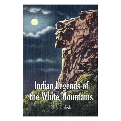 "Indian Legends of the White Mountains" - "" ("English J. S.")(Paperback)