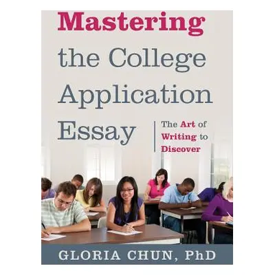 "Mastering the College Application Essay: The Art of Wrting to Discover" - "" ("Chun Gloria")(Pa