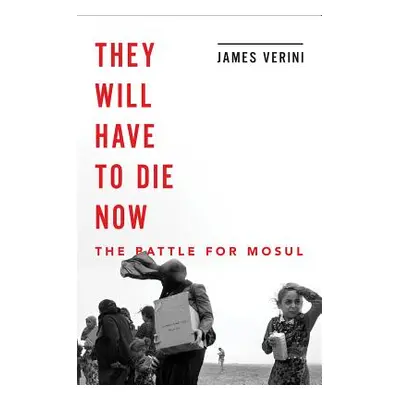 "They Will Have to Die Now: Mosul and the Fall of the Caliphate" - "" ("Verini James")(Pevná vaz