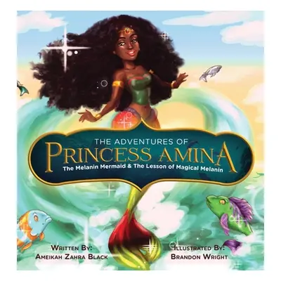 "The Adventures of Princess Amina The Melanin Mermaid and The Lesson of Magical Melanin" - "" ("