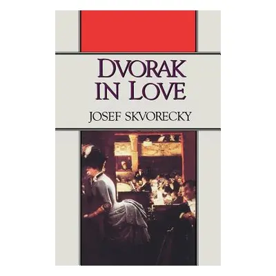 "Dvorak in Love: A Light-Hearted Dream" - "" ("Skvorecky Josef")(Paperback)