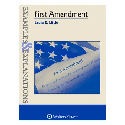 "Examples and Explanations for First Amendment Law" - "" ("Little Laura E.")(Paperback)