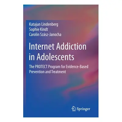 "Internet Addiction in Adolescents: The Protect Program for Evidence-Based Prevention and Treatm