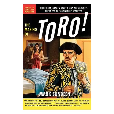 "The Making of Toro: Bullfights, Broken Hearts, and One Author's Quest for the Acclaim He Deserv