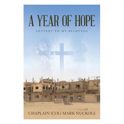 "A Year of Hope: Letters to My Beloveds" - "" ("Nuckols Chaplain (Col) Mark")(Paperback)