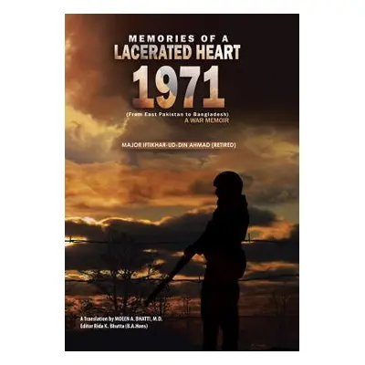 "Memories of a Lacerated Heart (1971): A War Memoir (From East Pakistan to Bangladesh)" - "" ("M