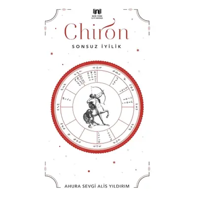 "Chiron: Sonsuz İyilik" - "" ("Yildirim Ahura Sevgi Alis")(Paperback)