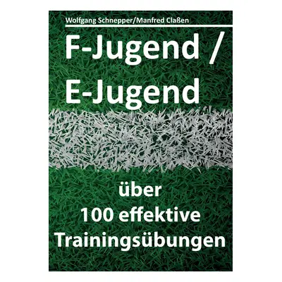 "F-Jugend / E-Jugend: ber 100 effektive Trainingsbungen" - "" ("Claen Manfred")(Paperback)