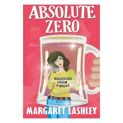 "Absolute Zero: Misadventures From A Broad" - "" ("Lashley Margaret")(Paperback)