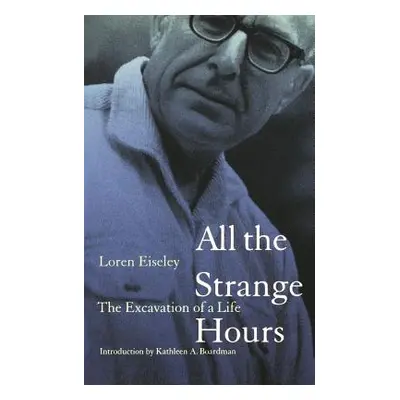 "All the Strange Hours: The Excavation of Life" - "" ("Eiseley Loren")(Paperback)