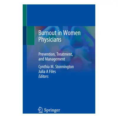 "Burnout in Women Physicians: Prevention, Treatment, and Management" - "" ("Stonnington Cynthia 